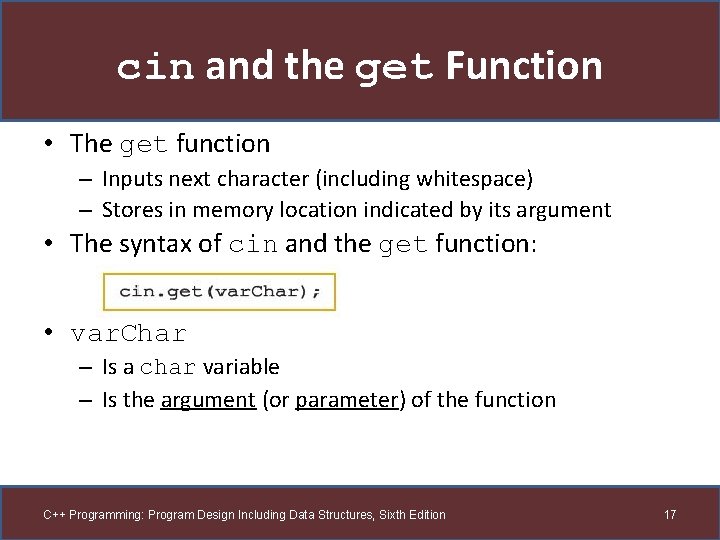 cin and the get Function • The get function – Inputs next character (including