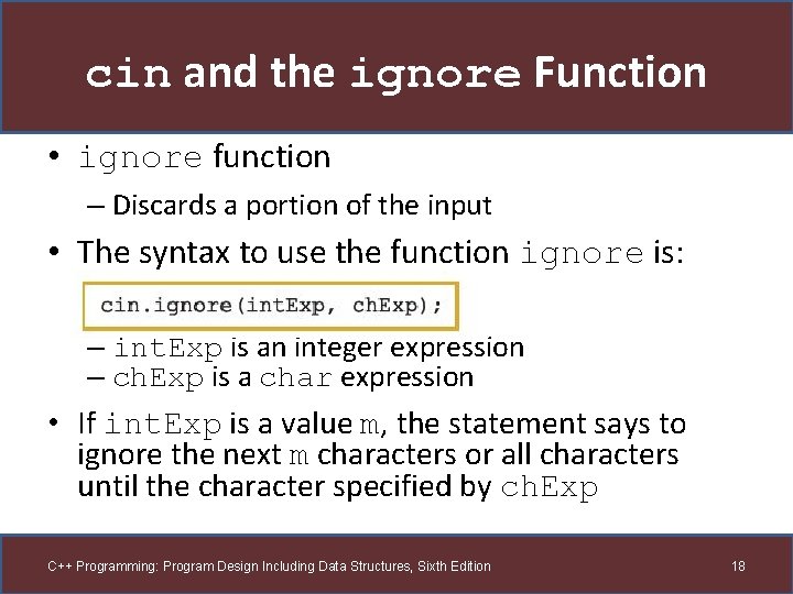 cin and the ignore Function • ignore function – Discards a portion of the