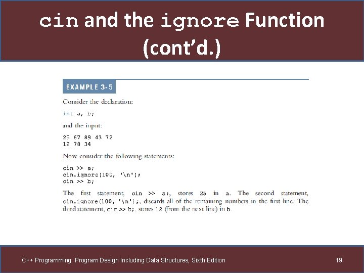 cin and the ignore Function (cont’d. ) C++ Programming: Program Design Including Data Structures,
