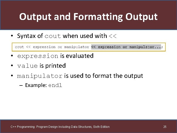 Output and Formatting Output • Syntax of cout when used with << • expression