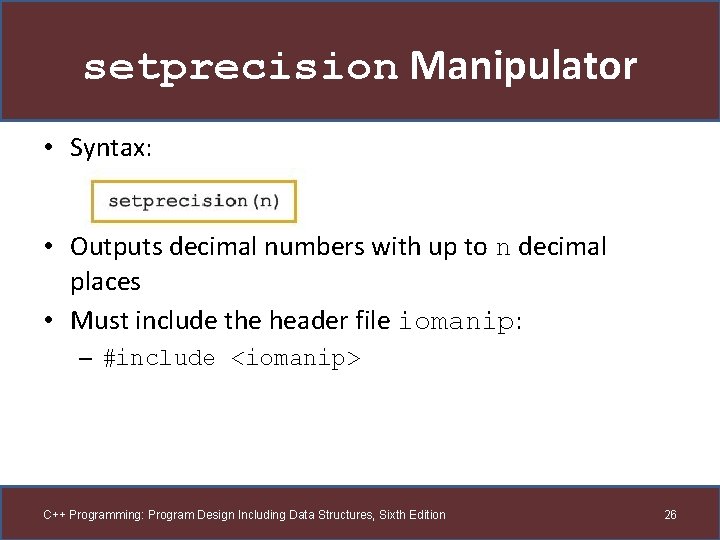 setprecision Manipulator • Syntax: • Outputs decimal numbers with up to n decimal places