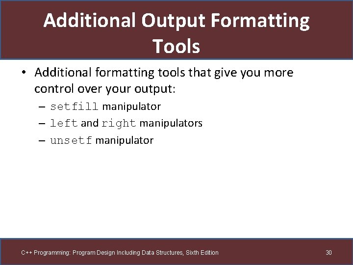Additional Output Formatting Tools • Additional formatting tools that give you more control over