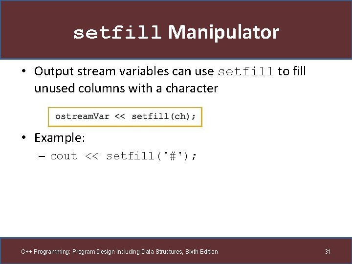 setfill Manipulator • Output stream variables can use setfill to fill unused columns with