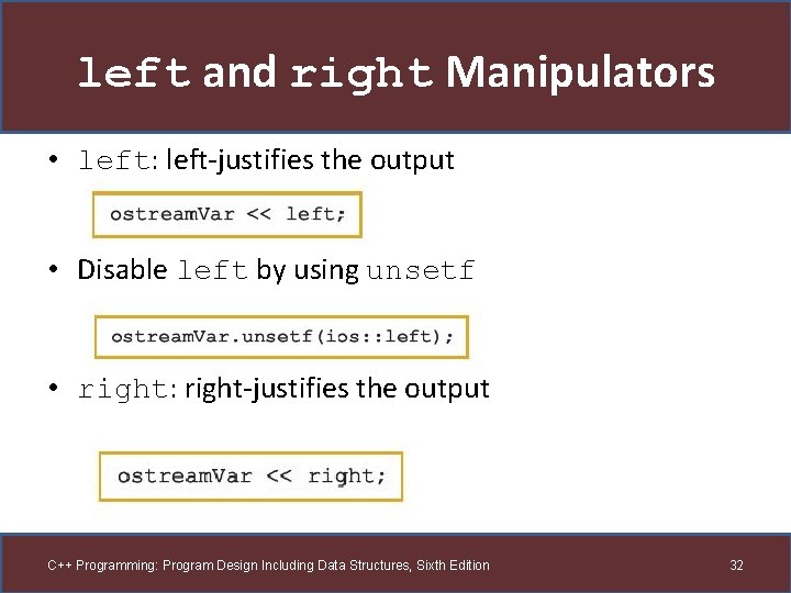 left and right Manipulators • left: left-justifies the output • Disable left by using