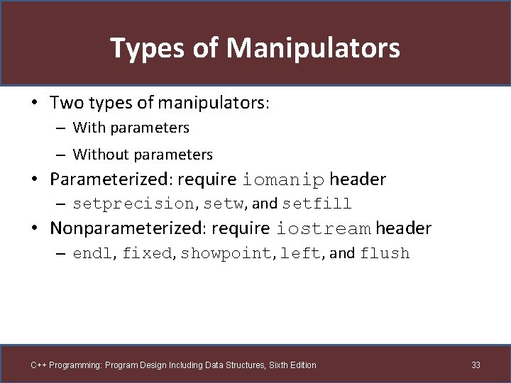 Types of Manipulators • Two types of manipulators: – With parameters – Without parameters