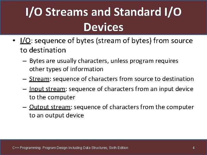 I/O Streams and Standard I/O Devices • I/O: sequence of bytes (stream of bytes)