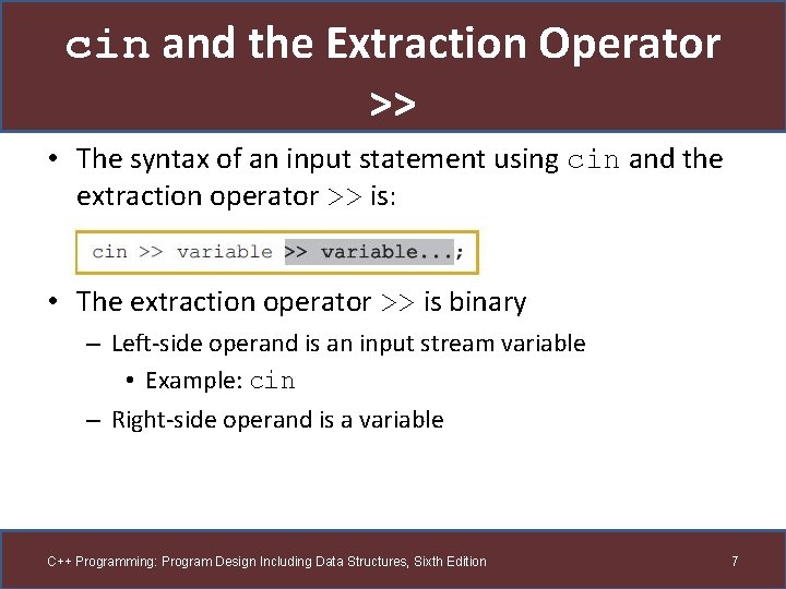 cin and the Extraction Operator >> • The syntax of an input statement using