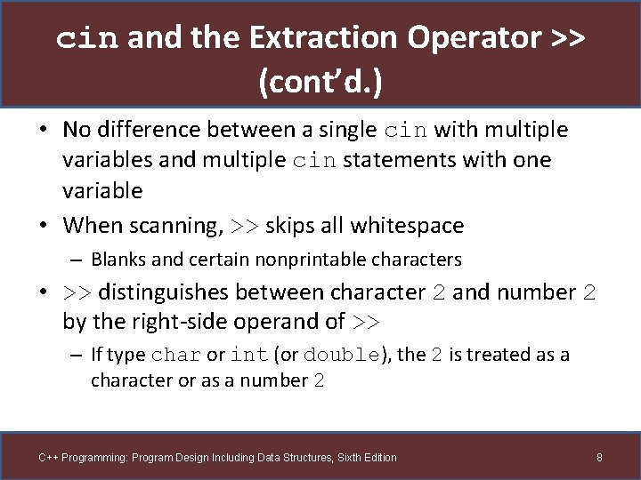 cin and the Extraction Operator >> (cont’d. ) • No difference between a single