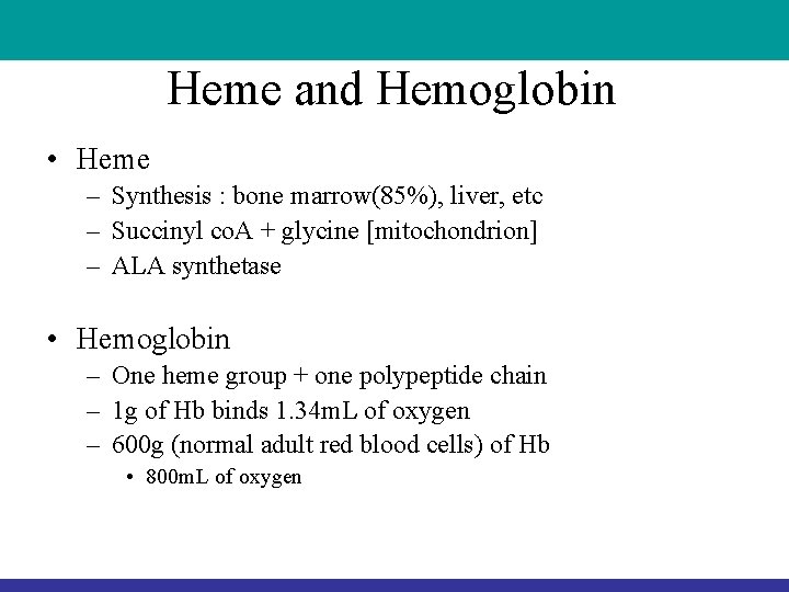 Heme and Hemoglobin • Heme – Synthesis : bone marrow(85%), liver, etc – Succinyl Heme and Hemoglobin • Heme – Synthesis : bone marrow(85%), liver, etc – Succinyl