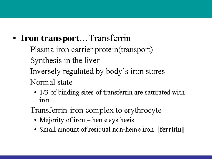 • Iron transport…Transferrin – Plasma iron carrier protein(transport) – Synthesis in the liver • Iron transport…Transferrin – Plasma iron carrier protein(transport) – Synthesis in the liver