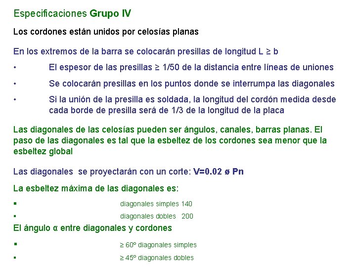 Especificaciones Grupo IV Los cordones están unidos por celosías planas En los extremos de