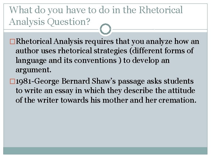 What do you have to do in the Rhetorical Analysis Question? �Rhetorical Analysis requires
