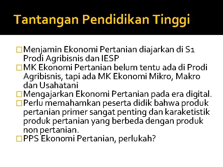 Tantangan Pendidikan Tinggi �Menjamin Ekonomi Pertanian diajarkan di S 1 Prodi Agribisnis dan IESP