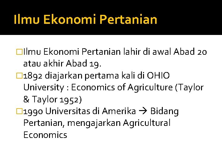 Ilmu Ekonomi Pertanian �Ilmu Ekonomi Pertanian lahir di awal Abad 20 atau akhir Abad