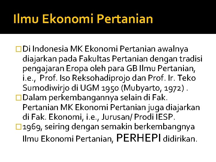 Ilmu Ekonomi Pertanian �Di Indonesia MK Ekonomi Pertanian awalnya diajarkan pada Fakultas Pertanian dengan