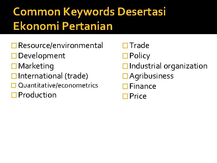 Common Keywords Desertasi Ekonomi Pertanian � Resource/environmental � Development � Marketing � International (trade)