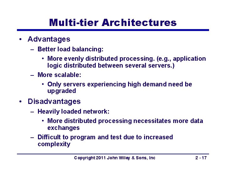 Multi-tier Architectures • Advantages – Better load balancing: • More evenly distributed processing. (e.