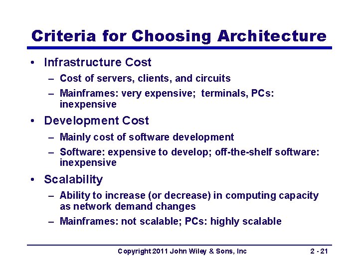 Criteria for Choosing Architecture • Infrastructure Cost – Cost of servers, clients, and circuits
