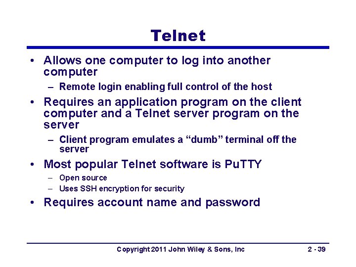 Telnet • Allows one computer to log into another computer – Remote login enabling