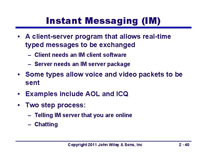 Instant Messaging (IM) • A client-server program that allows real-time typed messages to be