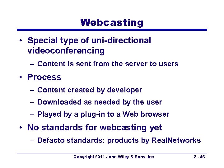 Webcasting • Special type of uni-directional videoconferencing – Content is sent from the server