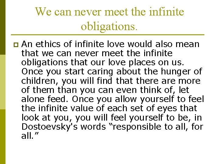 We can never meet the infinite obligations. p An ethics of infinite love would