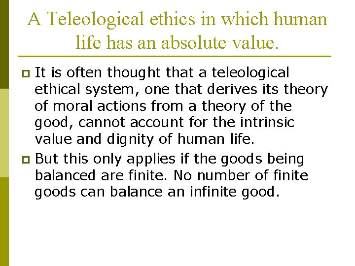 A Teleological ethics in which human life has an absolute value. It is often