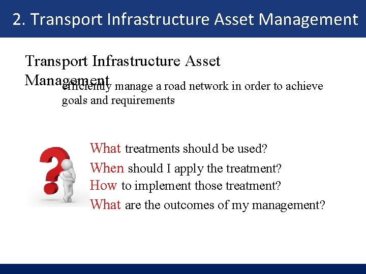 2. Transport Infrastructure Asset Management efficiently manage a road network in order to achieve