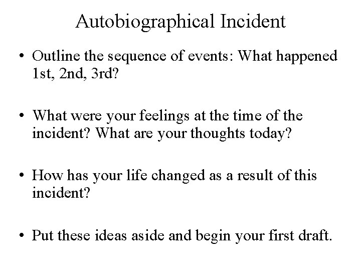 Autobiographical Incident • Outline the sequence of events: What happened 1 st, 2 nd,