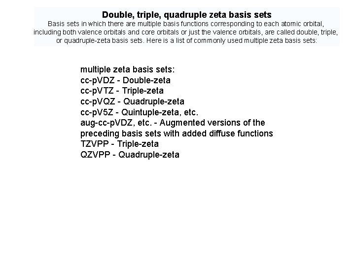 Double, triple, quadruple zeta basis sets Basis sets in which there are multiple basis