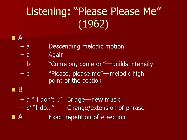 Listening: “Please Me” (1962) n A – – n a a b Descending melodic