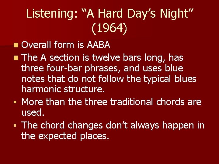 Listening: “A Hard Day’s Night” (1964) n Overall form is AABA n The A