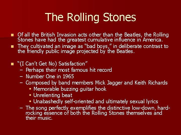 The Rolling Stones Of all the British Invasion acts other than the Beatles, the