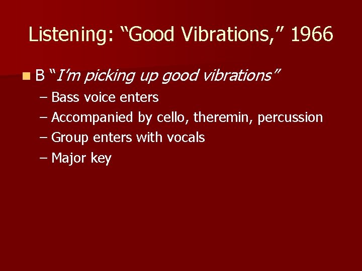 Listening: “Good Vibrations, ” 1966 n. B “I’m picking up good vibrations” – Bass