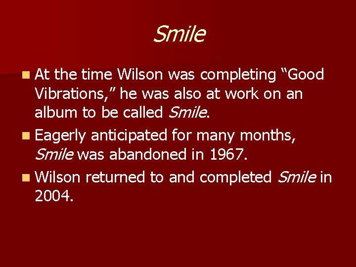 Smile n At the time Wilson was completing “Good Vibrations, ” he was also