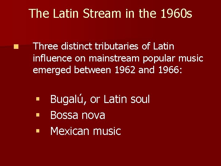 The Latin Stream in the 1960 s n Three distinct tributaries of Latin influence