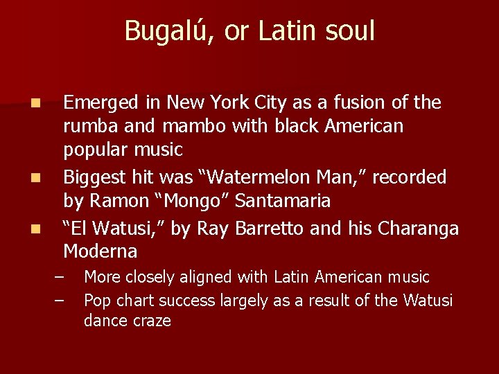 Bugalú, or Latin soul n n n Emerged in New York City as a