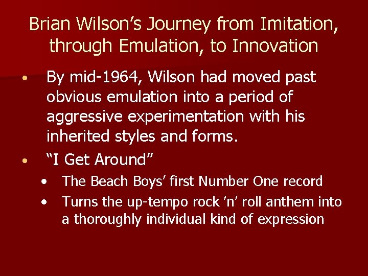 Brian Wilson’s Journey from Imitation, through Emulation, to Innovation • • By mid-1964, Wilson