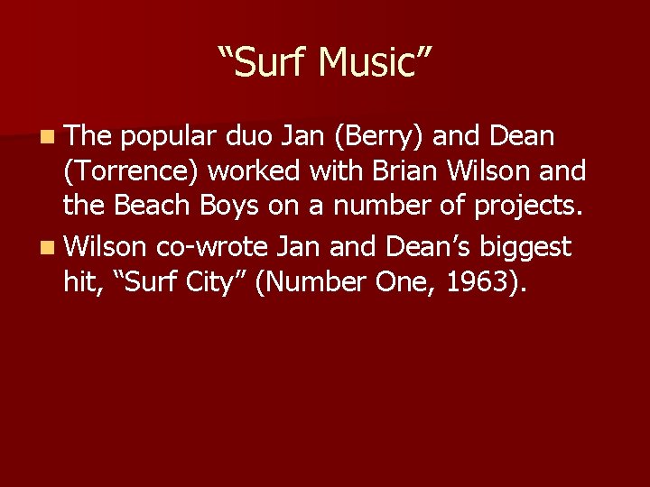 “Surf Music” n The popular duo Jan (Berry) and Dean (Torrence) worked with Brian