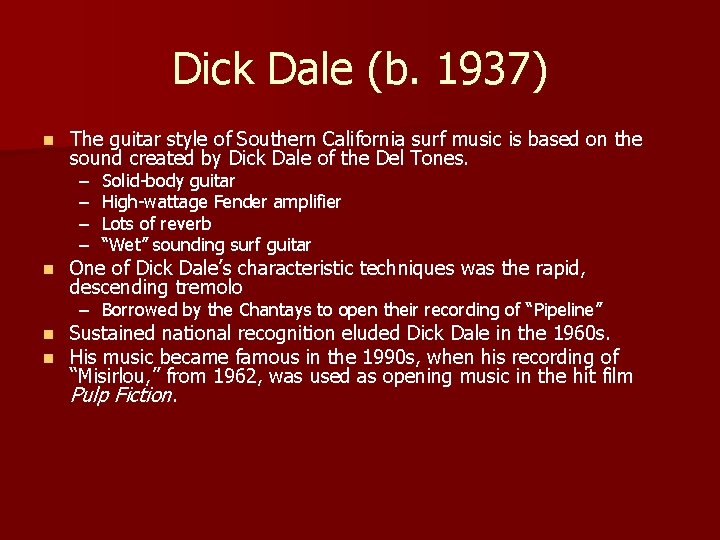 Dick Dale (b. 1937) n The guitar style of Southern California surf music is