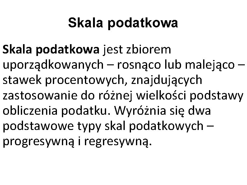 Skala podatkowa jest zbiorem uporządkowanych – rosnąco lub malejąco – stawek procentowych, znajdujących zastosowanie