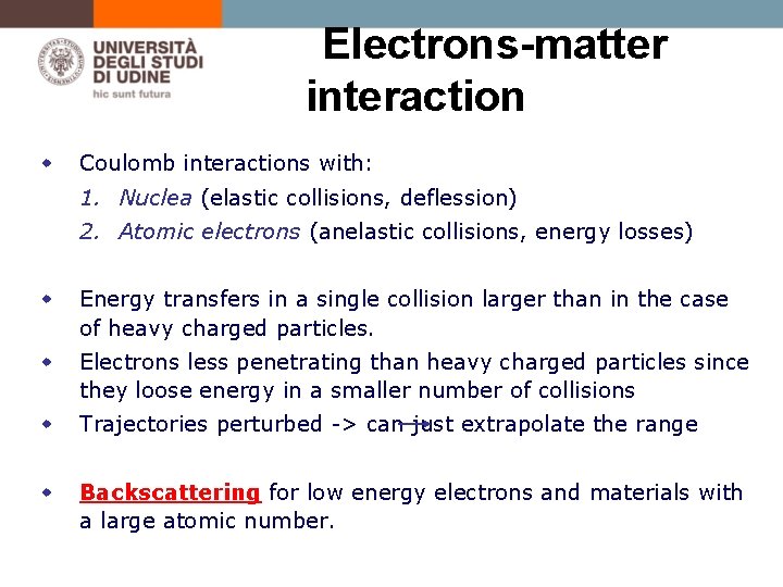 Electrons-matter interaction w Coulomb interactions with: 1. Nuclea (elastic collisions, deflession) 2. Atomic electrons