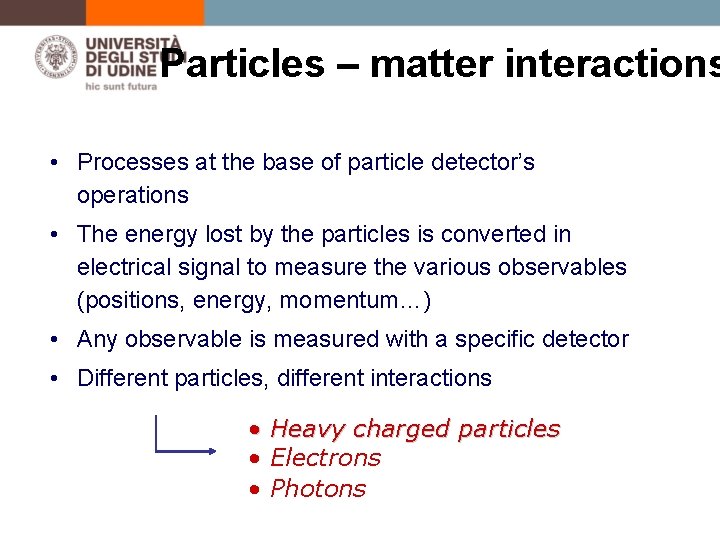 Particles – matter interactions • Processes at the base of particle detector’s operations •