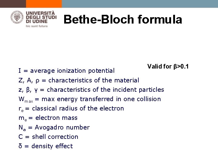 Bethe-Bloch formula I = average ionization potential Valid for β>0. 1 Z, A, ρ
