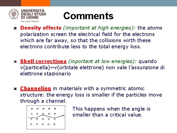 Comments Density effects (important at high energies): the atoms polarization screen the electrical field