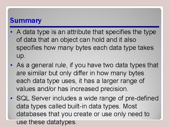 Summary • A data type is an attribute that specifies the type of data Summary • A data type is an attribute that specifies the type of data