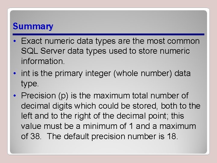 Summary • Exact numeric data types are the most common SQL Server data types Summary • Exact numeric data types are the most common SQL Server data types