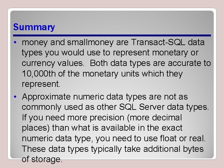 Summary • money and smallmoney are Transact-SQL data types you would use to represent Summary • money and smallmoney are Transact-SQL data types you would use to represent
