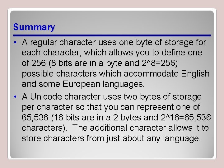 Summary • A regular character uses one byte of storage for each character, which Summary • A regular character uses one byte of storage for each character, which