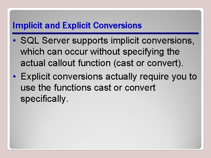 Implicit and Explicit Conversions • SQL Server supports implicit conversions, which can occur without Implicit and Explicit Conversions • SQL Server supports implicit conversions, which can occur without
